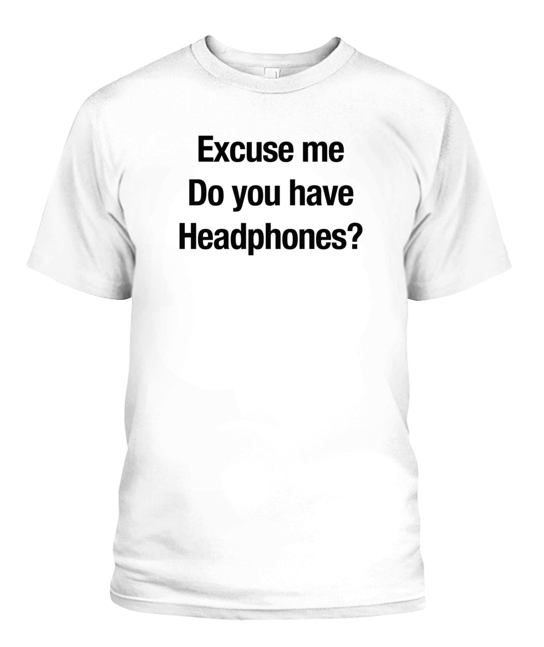 Excuse Me, Do You Have Headphones? - Grumpy Dad T-Shirt (UK/EU Delivery)