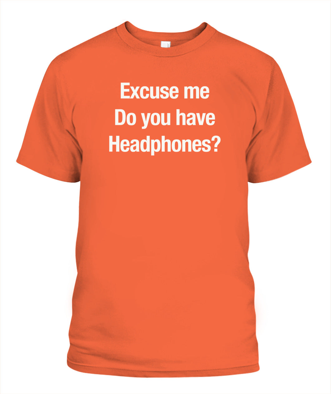 Excuse Me, Do You Have Headphones? - Grumpy Dad T-Shirt (UK/EU Delivery)