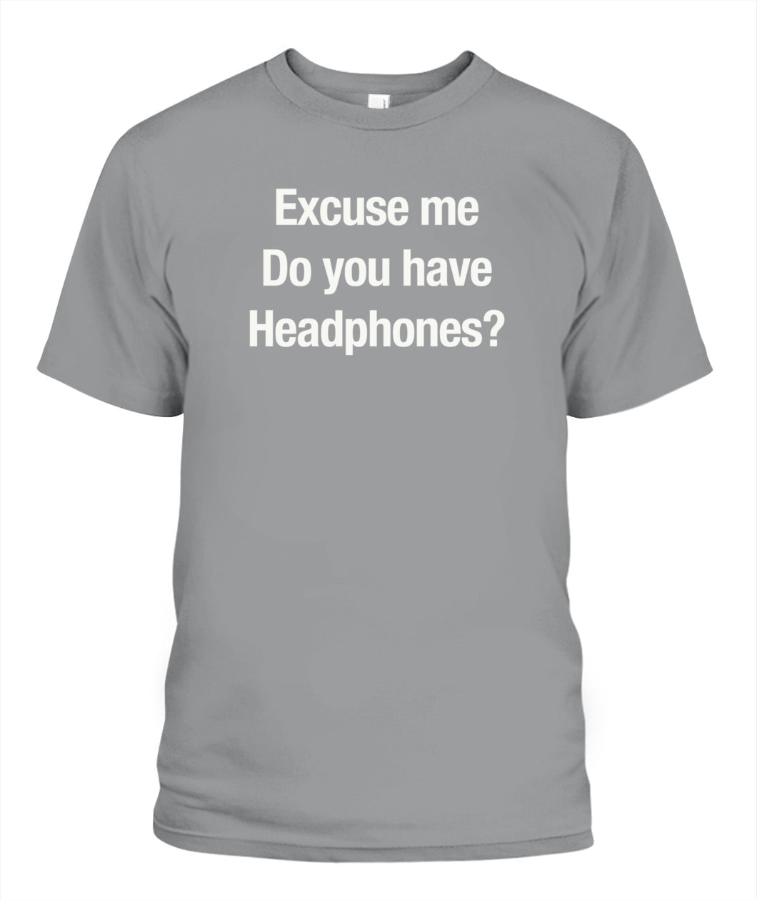 Excuse Me, Do You Have Headphones? - Grumpy Dad T-Shirt (UK/EU Delivery)