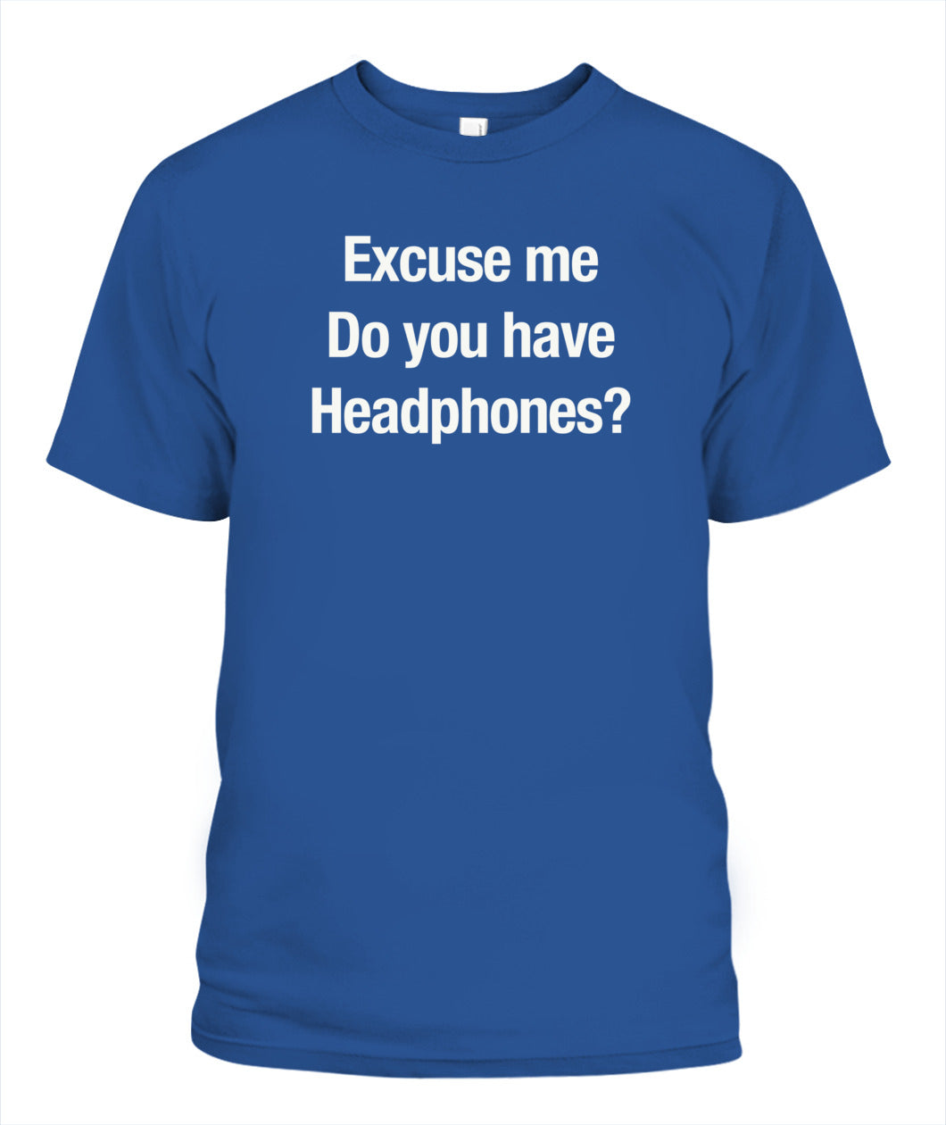Excuse Me, Do You Have Headphones? - Grumpy Dad T-Shirt (UK/EU Delivery)