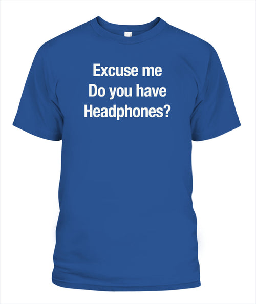 Excuse Me, Do You Have Headphones? - Grumpy Dad T-Shirt (UK/EU Delivery)
