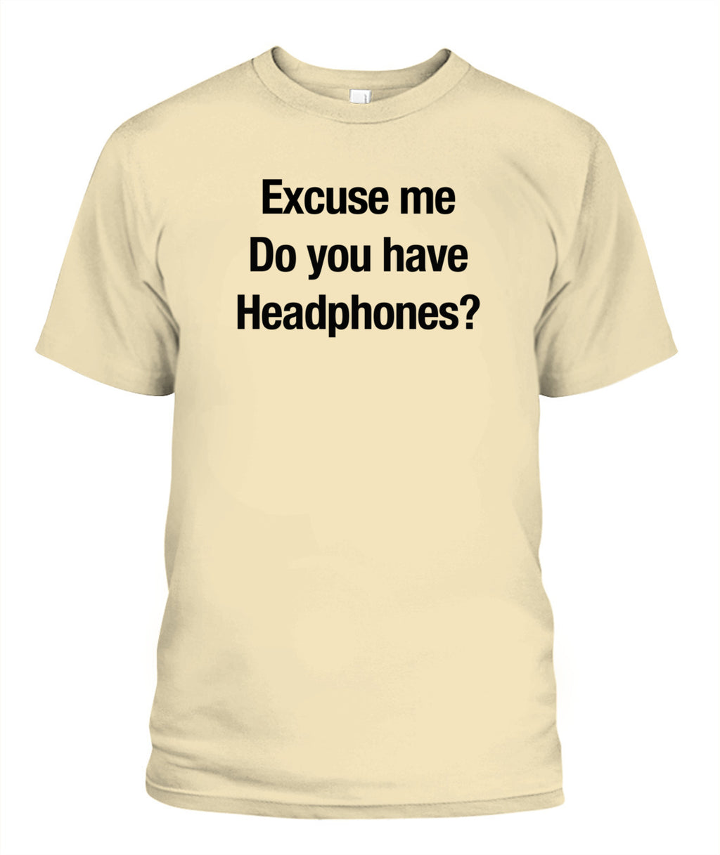 Excuse Me, Do You Have Headphones? - Grumpy Dad Tee