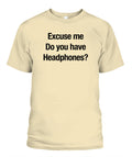 Excuse Me, Do You Have Headphones? - Grumpy Dad Tee