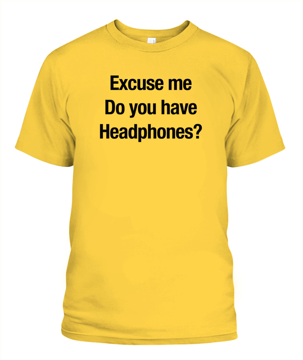 Excuse Me, Do You Have Headphones? - Grumpy Dad T-Shirt (UK/EU Delivery)