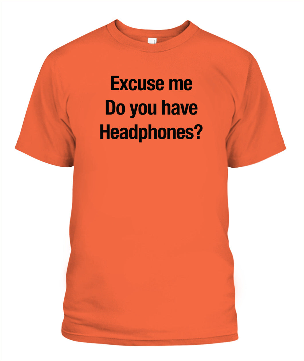 Excuse Me, Do You Have Headphones? - Grumpy Dad T-Shirt (UK/EU Delivery)