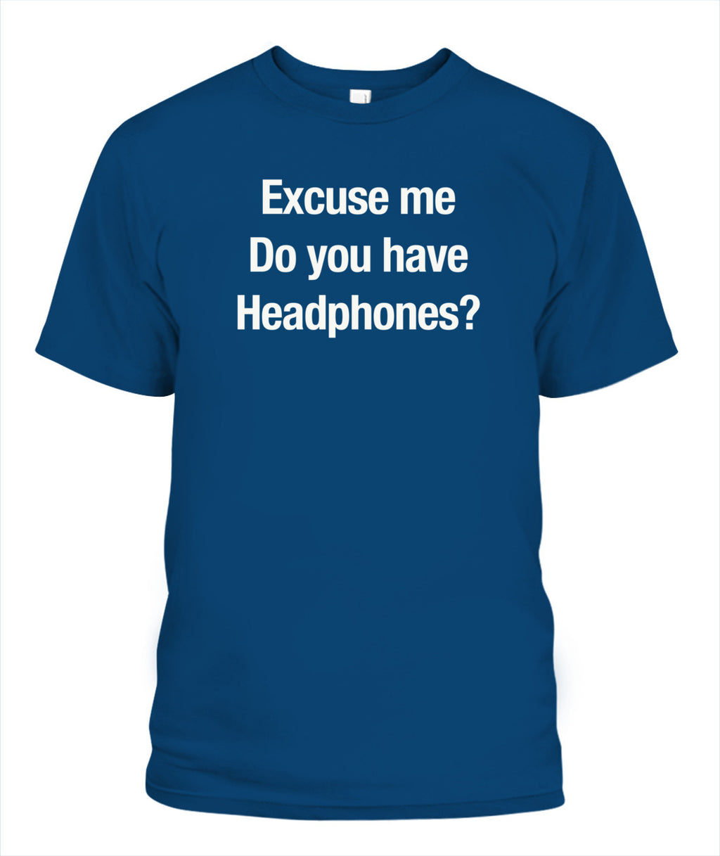 Excuse Me, Do You Have Headphones? - Grumpy Dad Tee