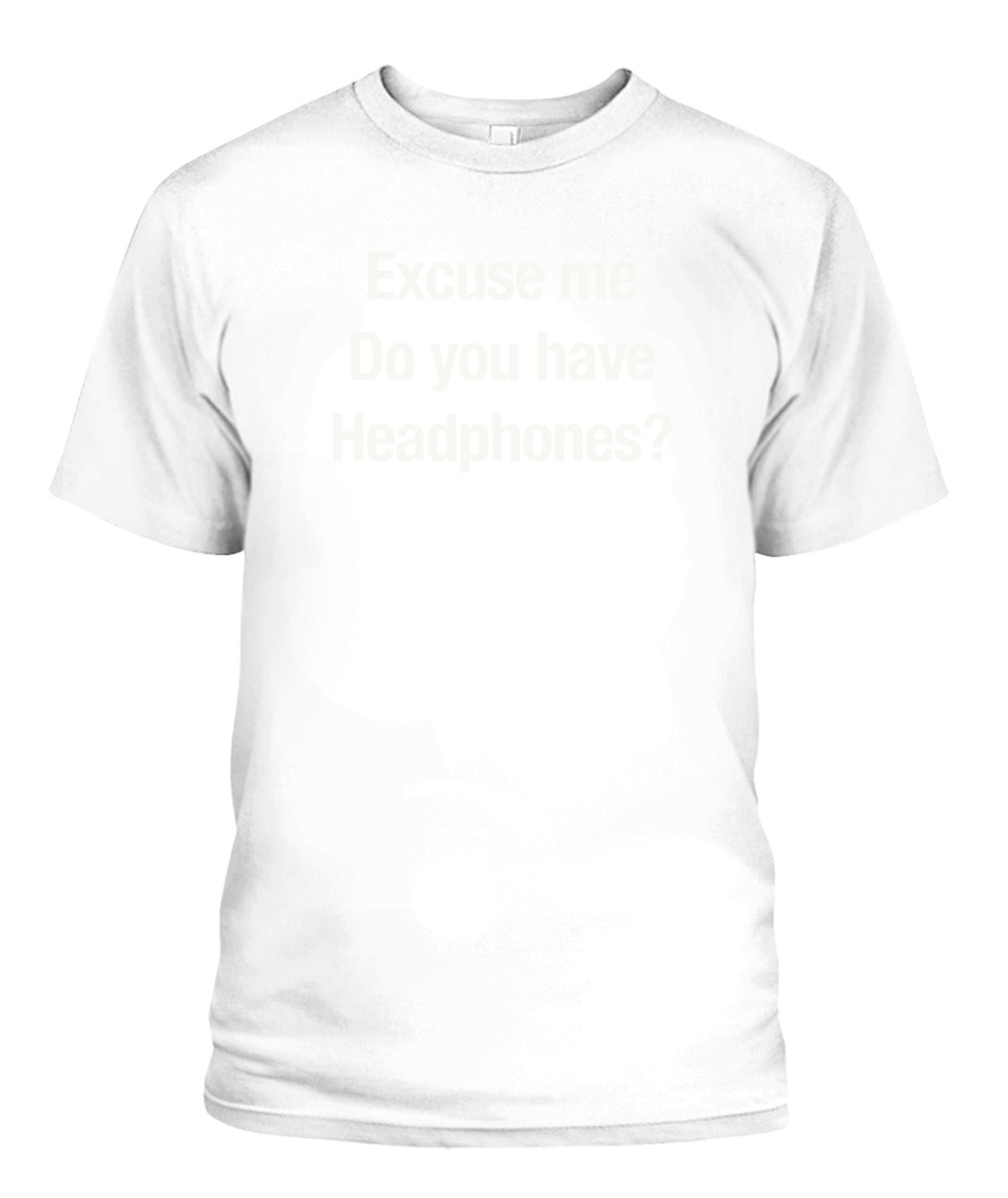 Excuse Me, Do You Have Headphones? - Grumpy Dad T-Shirt (UK/EU Delivery)