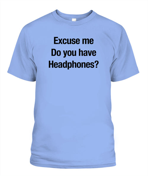 Excuse Me, Do You Have Headphones? - Grumpy Dad Tee