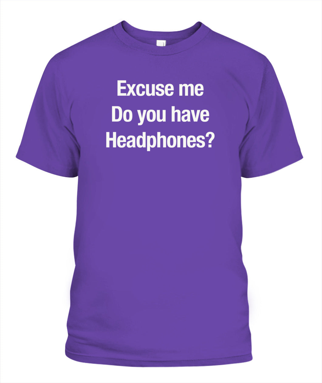Excuse Me, Do You Have Headphones? - Grumpy Dad Tee